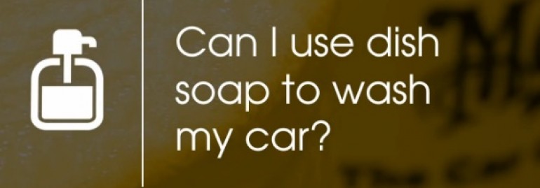 Can You Use Dish Soap to Wash a Car?